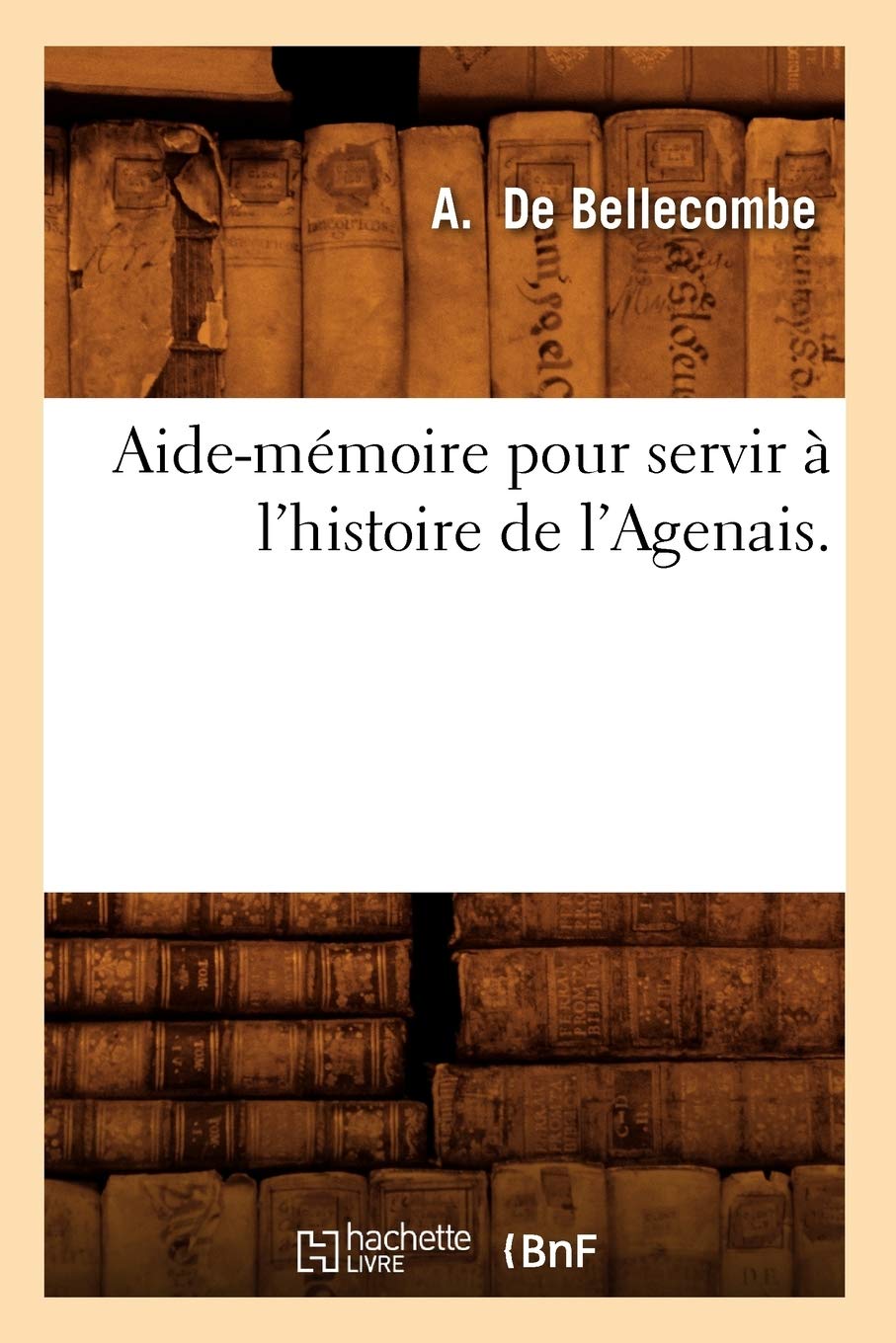 Aide-mémoire pour servir à l'histoire de l'Agenais. book