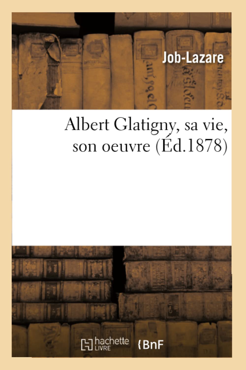 Albert Glatigny, sa vie, son oeuvre (Éd.1878) book