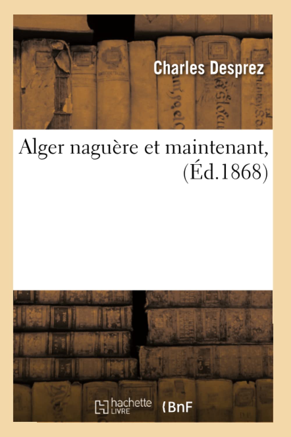 Alger naguère et maintenant, (Éd.1868) book