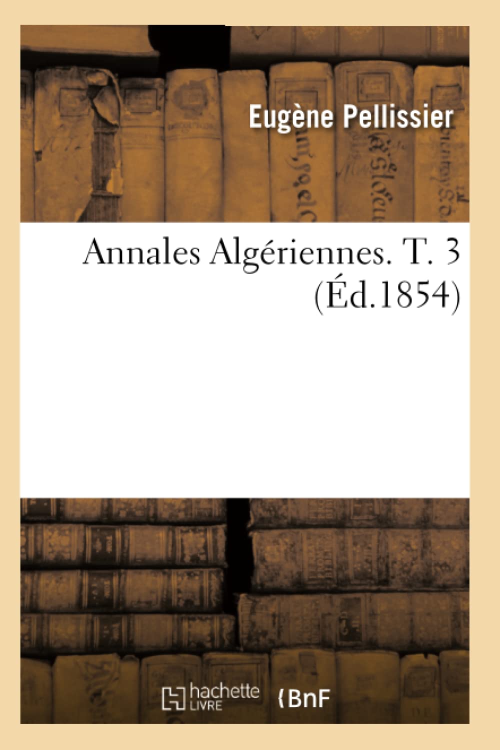 Annales Algériennes. T. 3 (Éd.1854) book