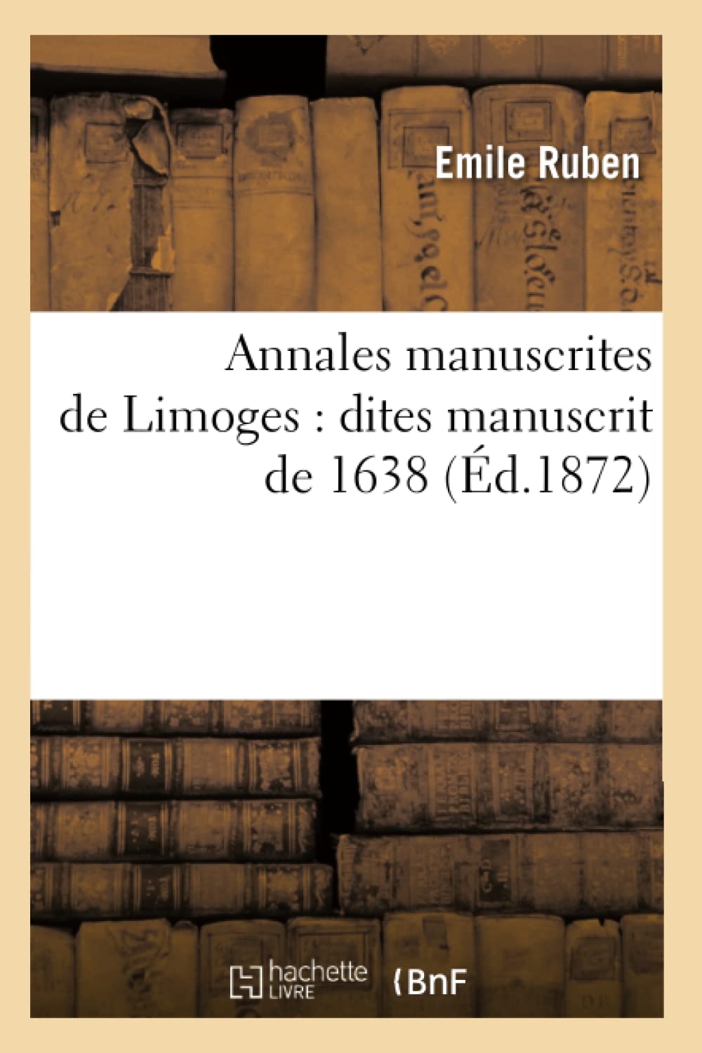 Annales manuscrites de Limoges : dites manuscrit de 1638 (Éd.1872) book