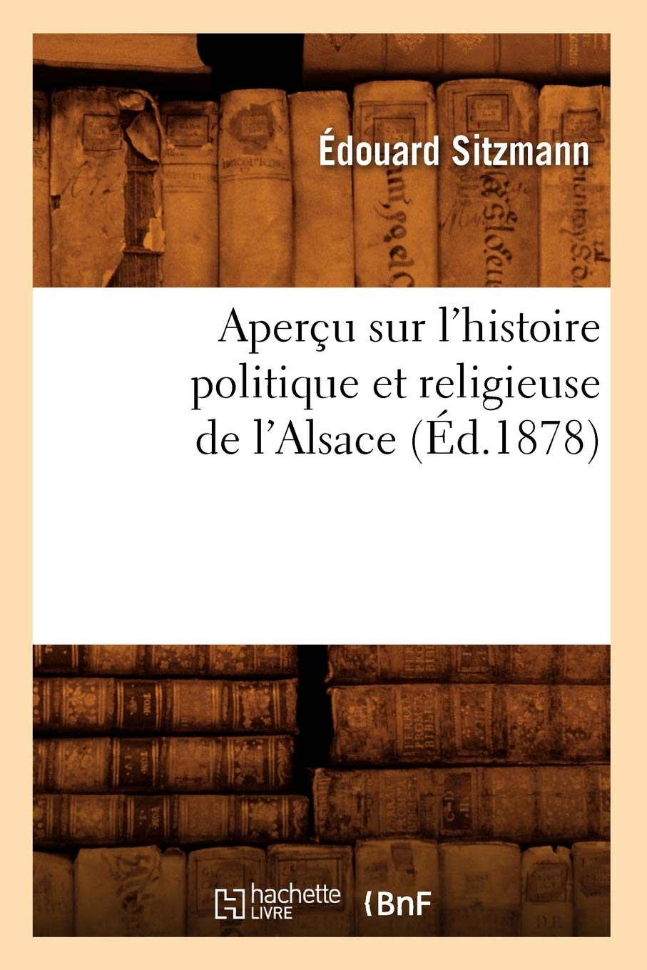 Aperçu sur l'histoire politique et religieuse de l'Alsace (Éd.1878) book