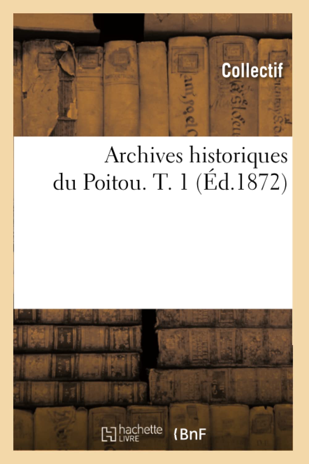 Archives historiques du Poitou. T. 1 (Éd.1872) book