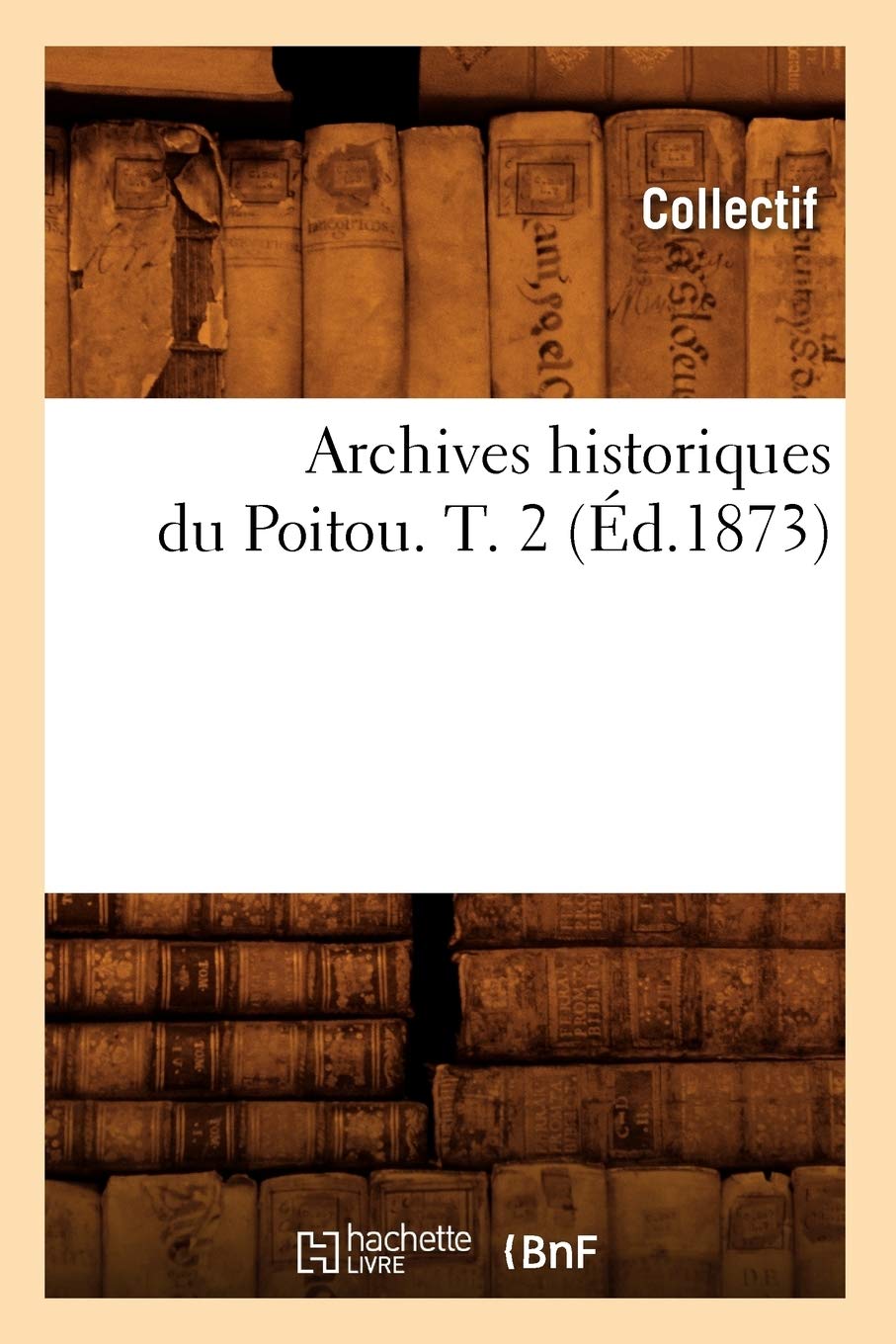 Archives historiques du Poitou. T. 2 (Éd.1873) book