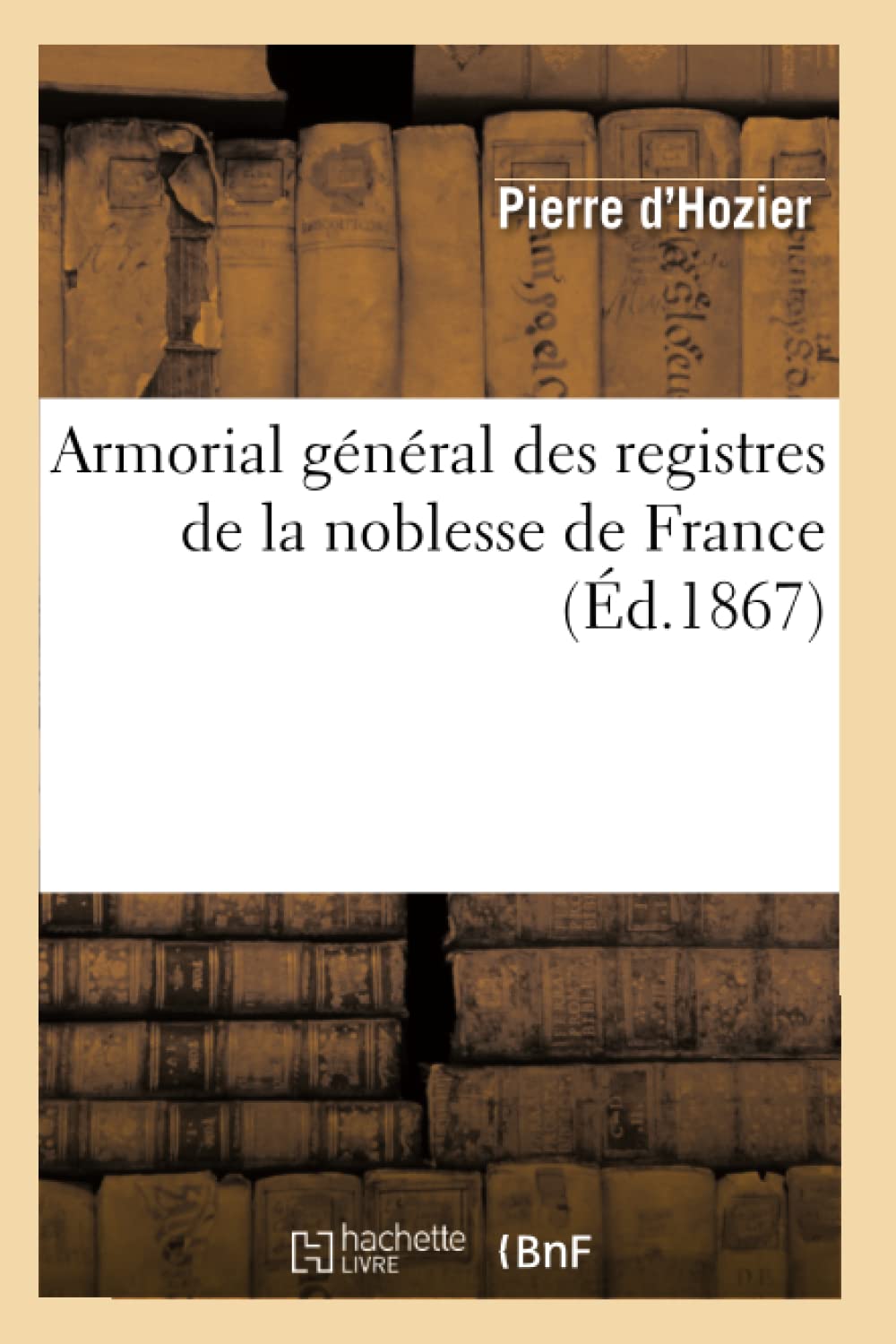 Armorial général des registres de la noblesse de France (Éd.1867) book