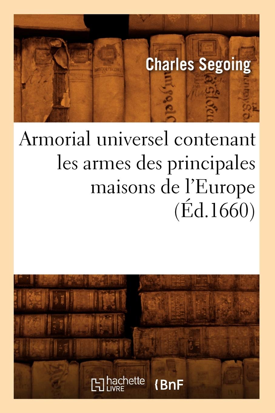 Armorial universel contenant les armes des principales maisons de l'Europe (Éd.1660) book