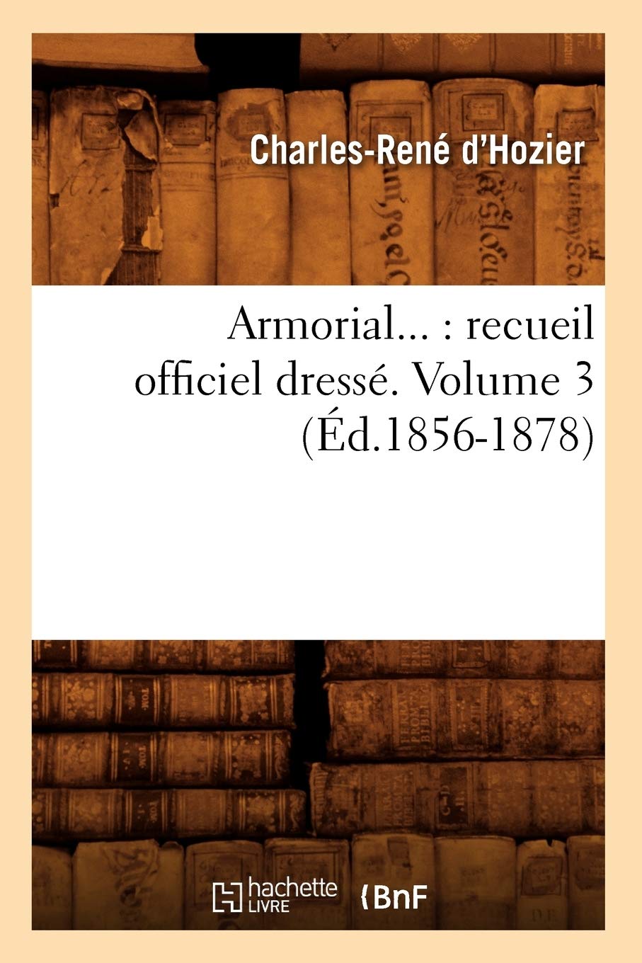 Armorial : recueil officiel dressé. Volume 3 (Éd.1856-1878) book