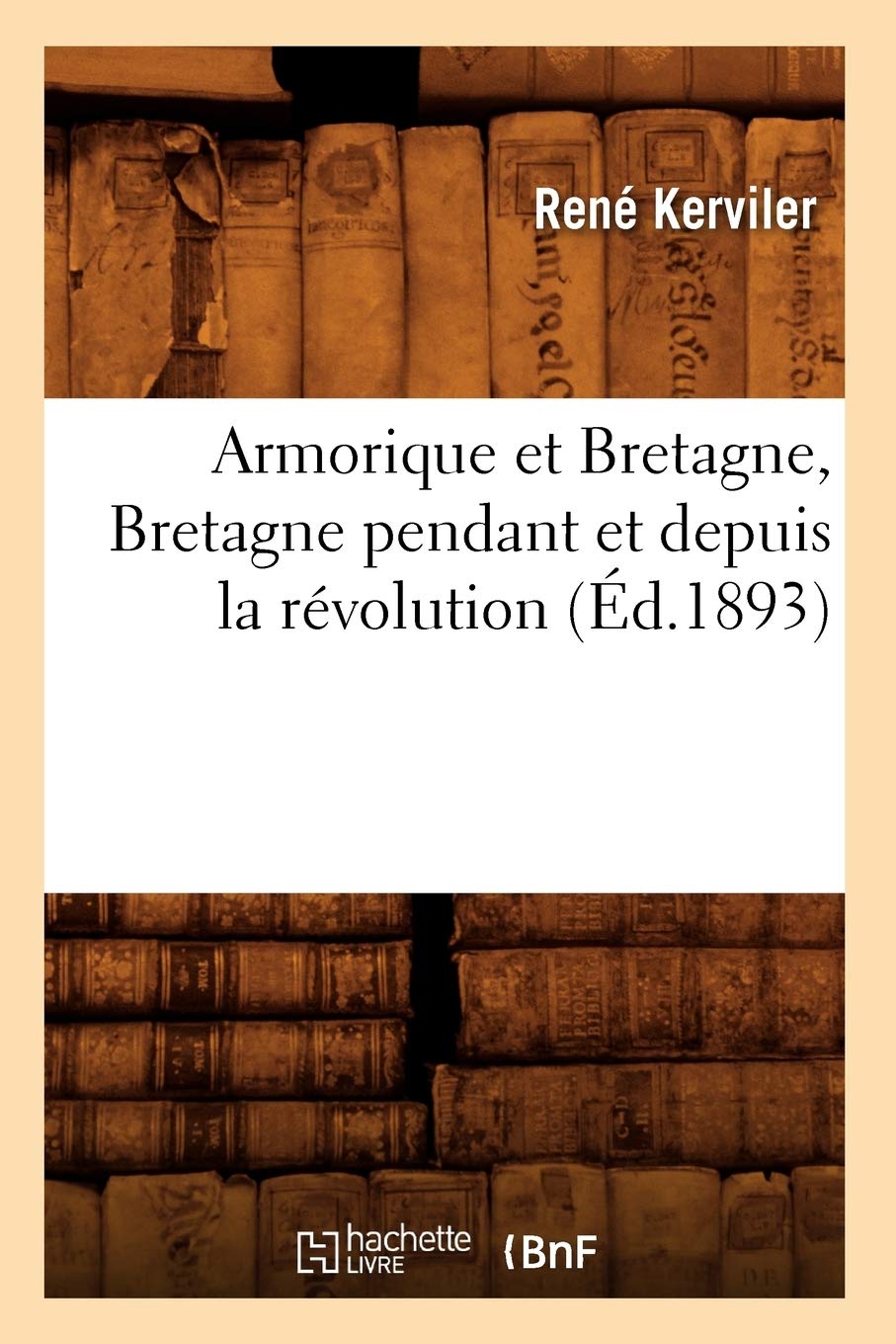 Armorique et Bretagne, Bretagne pendant et depuis la révolution (Éd.1893) book
