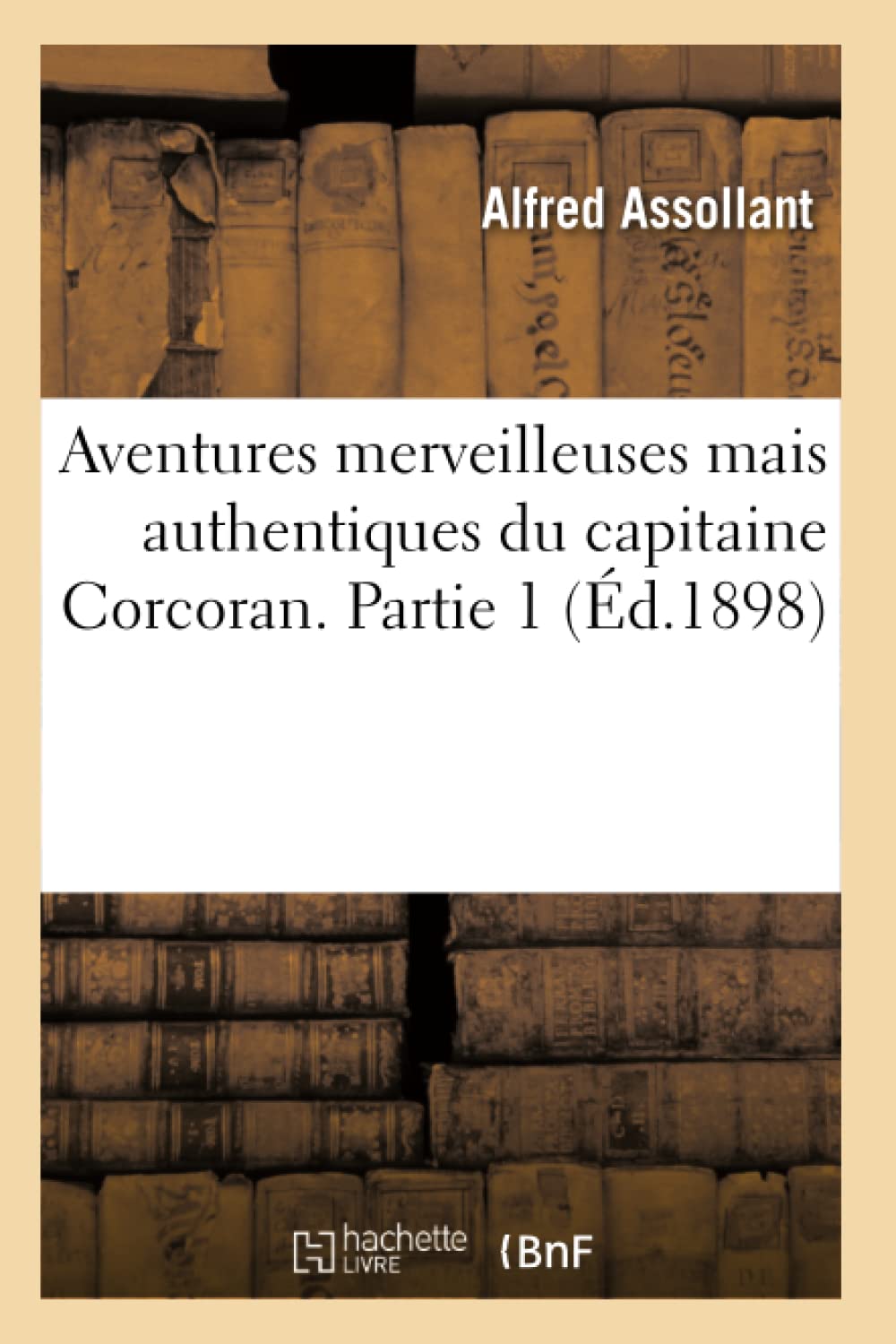 Aventures merveilleuses mais authentiques du capitaine Corcoran. Partie 1 (Éd.1898) book