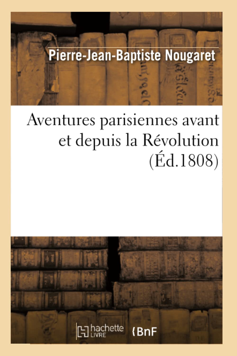 Aventures parisiennes avant et depuis la Révolution (Éd.1808) book
