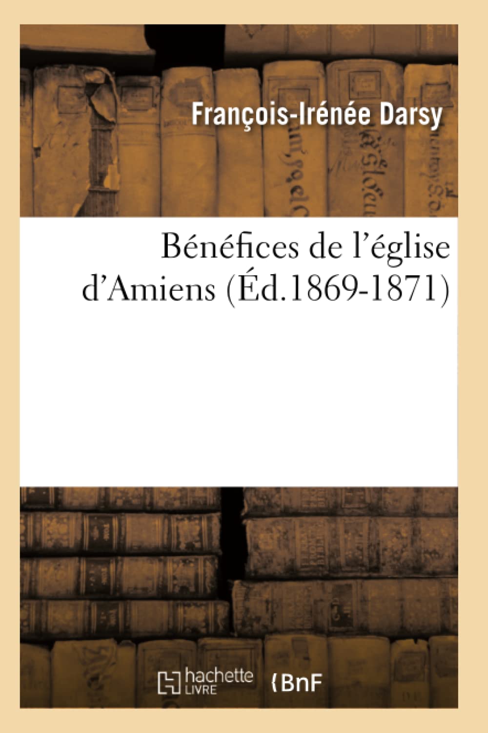 Bénéfices de l'église d'Amiens (Éd.1869-1871) book