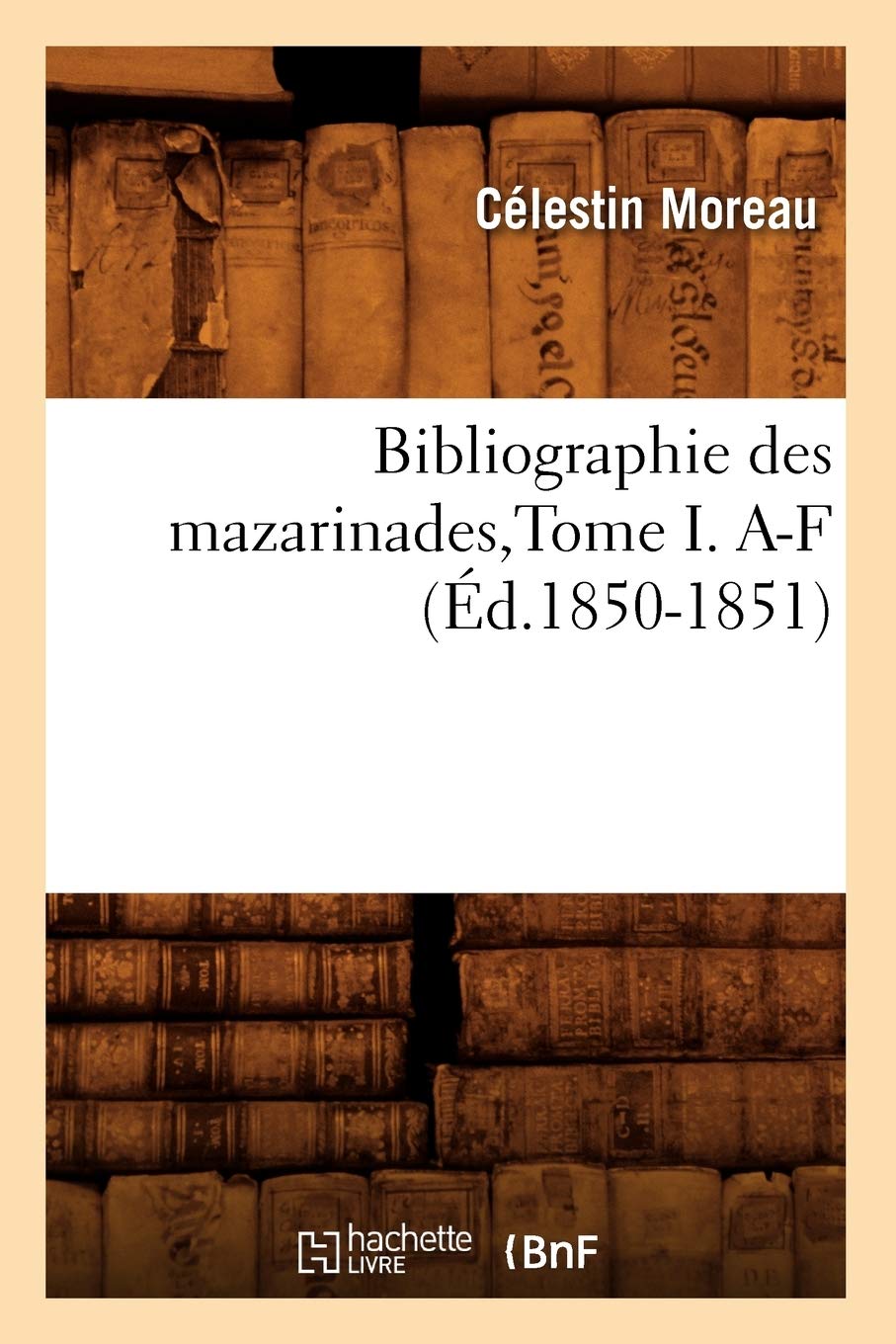 Bibliographie des mazarinades,Tome I. A-F (Éd.1850-1851) book