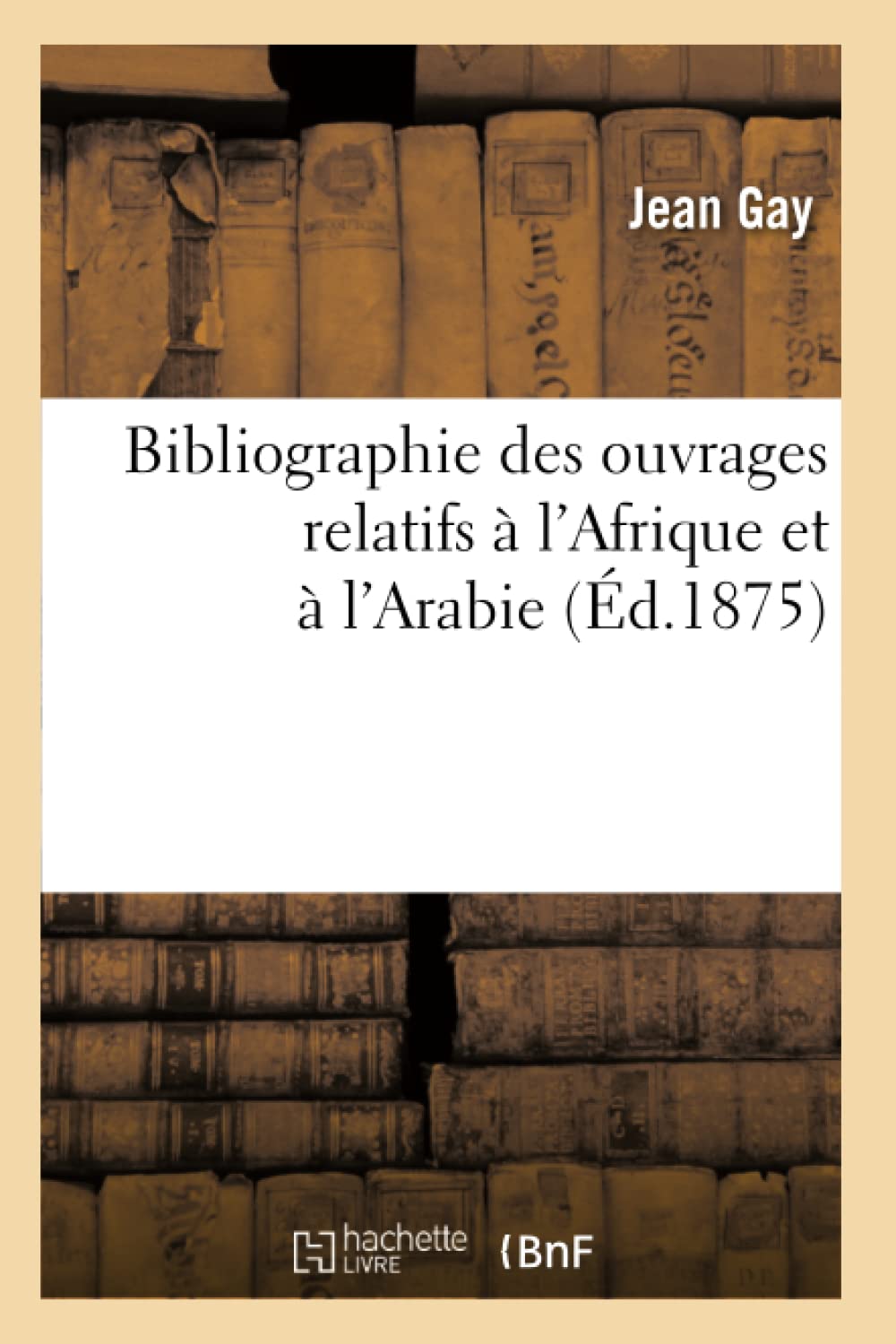 Bibliographie des ouvrages relatifs à l'Afrique et à l'Arabie (Éd.1875) book