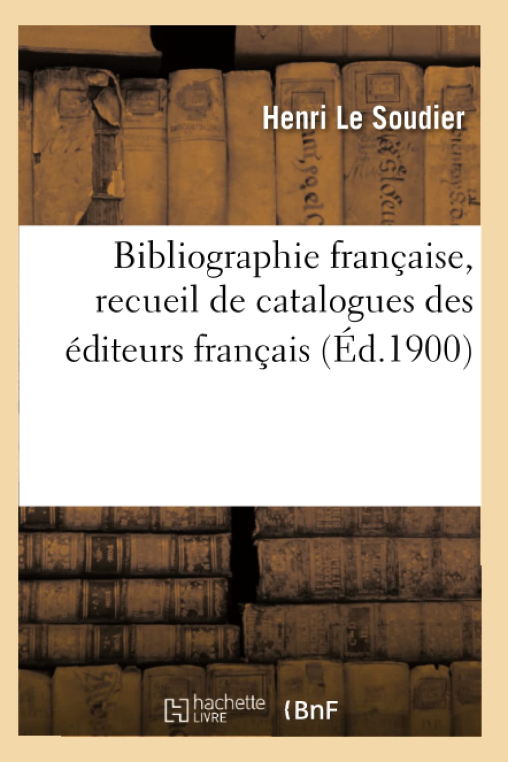 Bibliographie française, recueil de catalogues des éditeurs français (Éd.1900) book