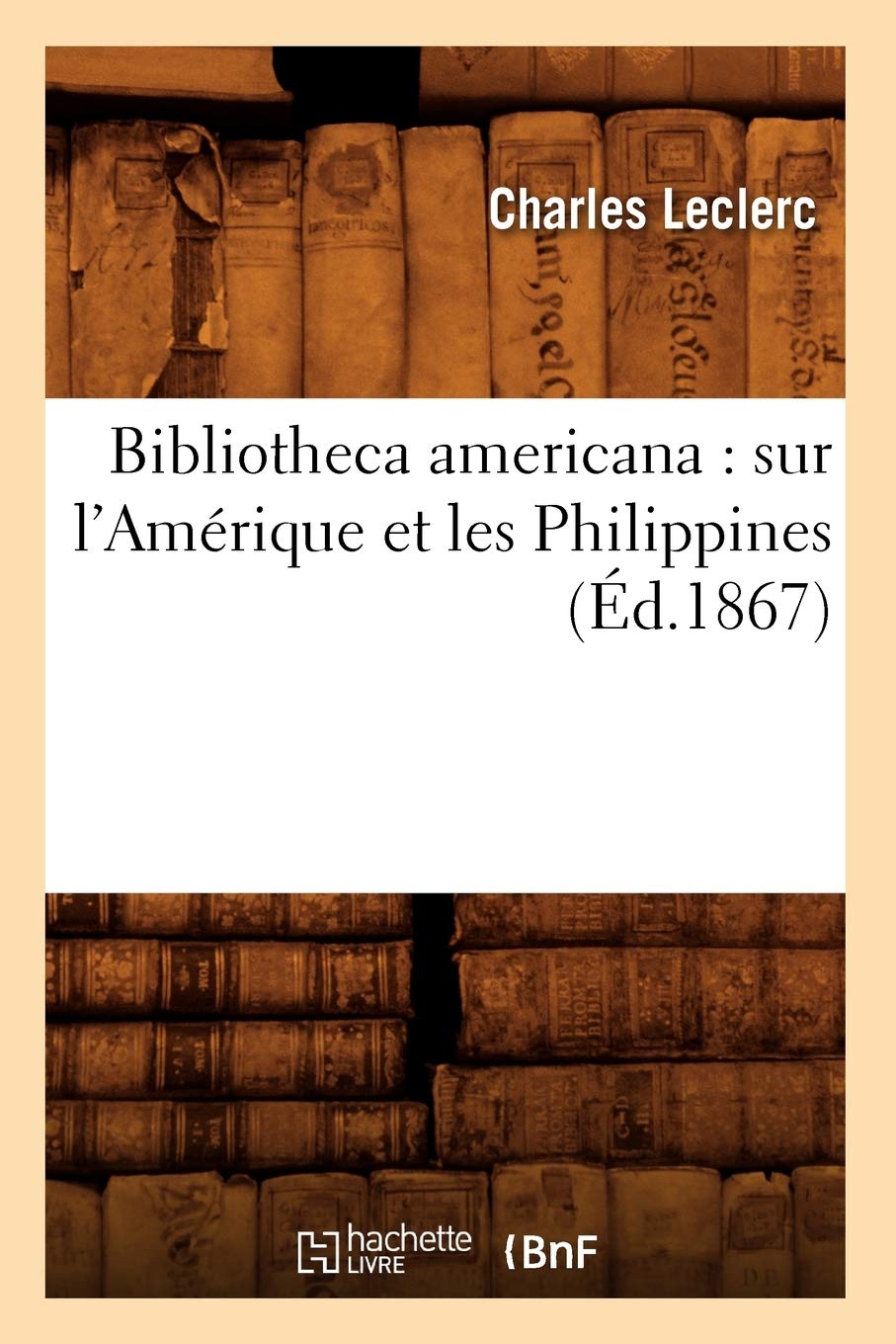 Bibliotheca americana : sur l'Amérique et les Philippines (Éd.1867) book