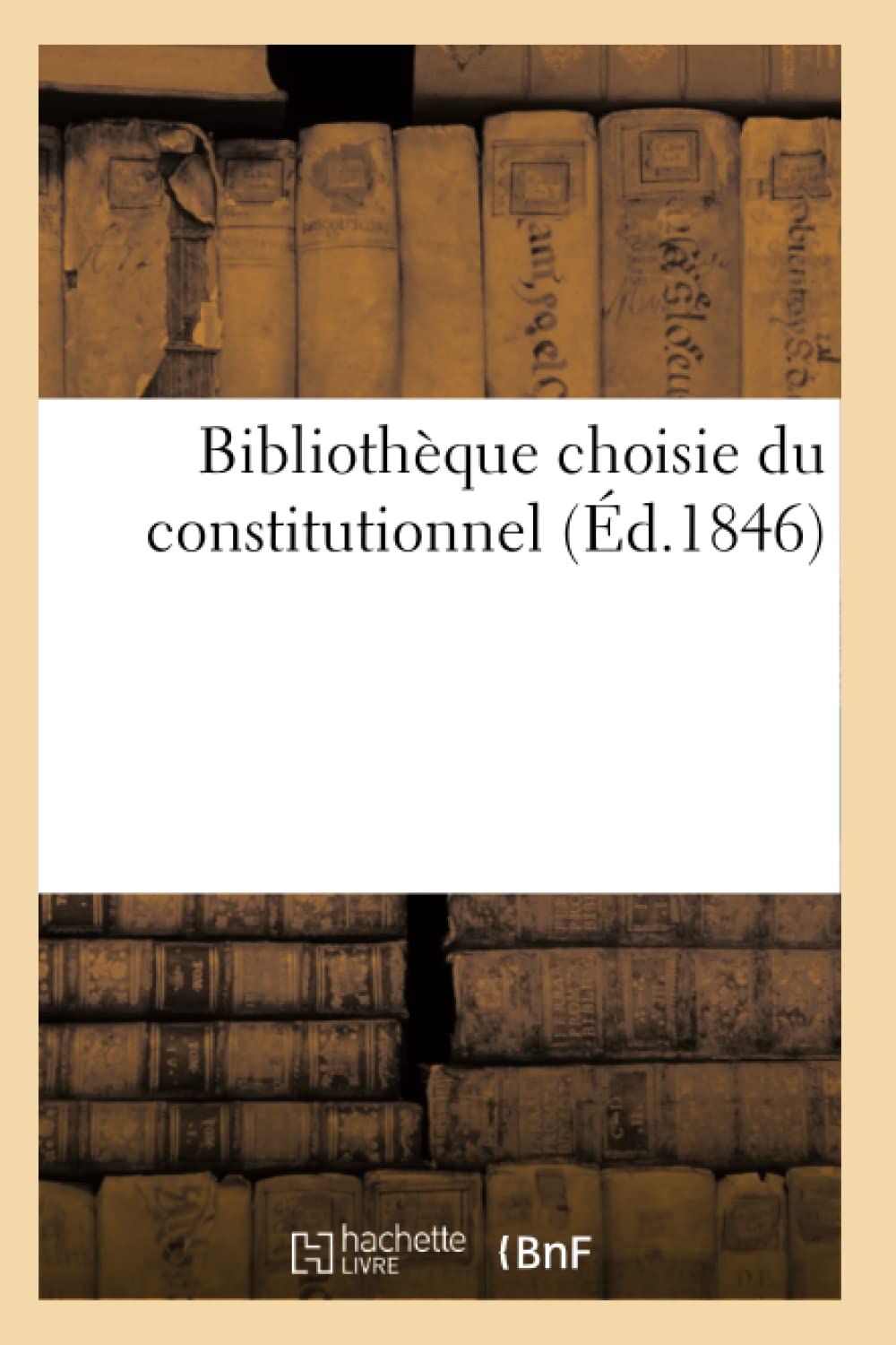 Bibliothèque choisie du constitutionnel (Éd.1846) book