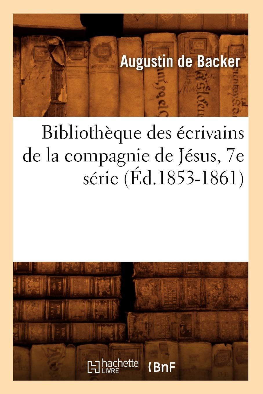 Bibliothèque des écrivains de la compagnie de Jésus, 7e série (Éd.1853-1861) book