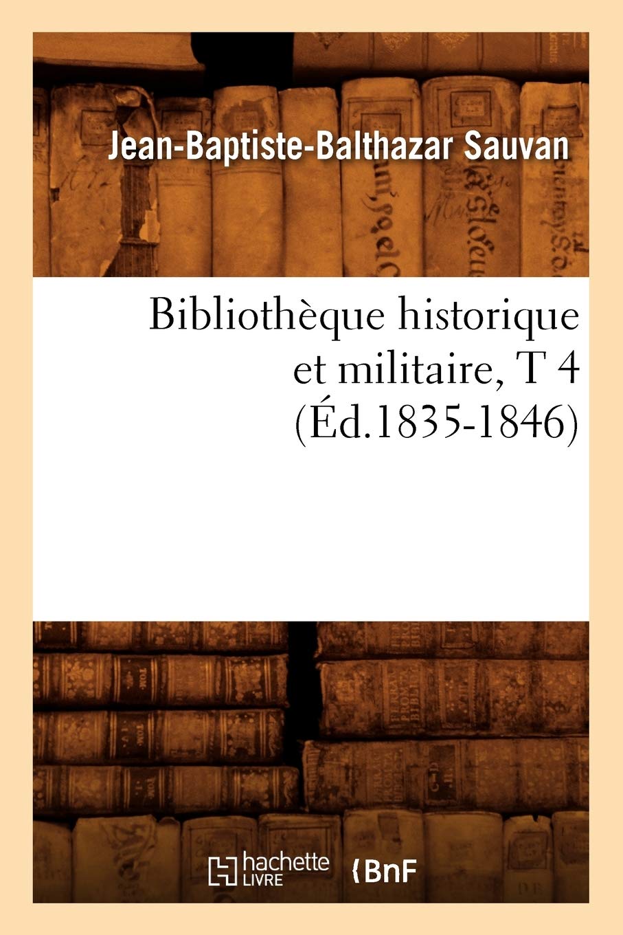 Bibliothèque historique et militaire, T 4 (Éd.1835-1846) book