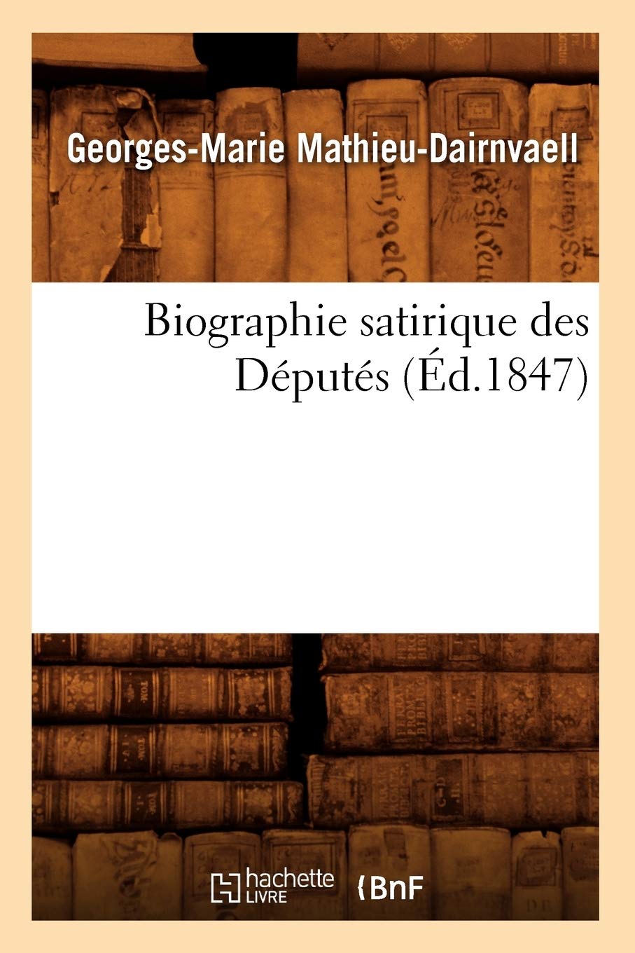 Biographie satirique des Députés, (Éd.1847) book
