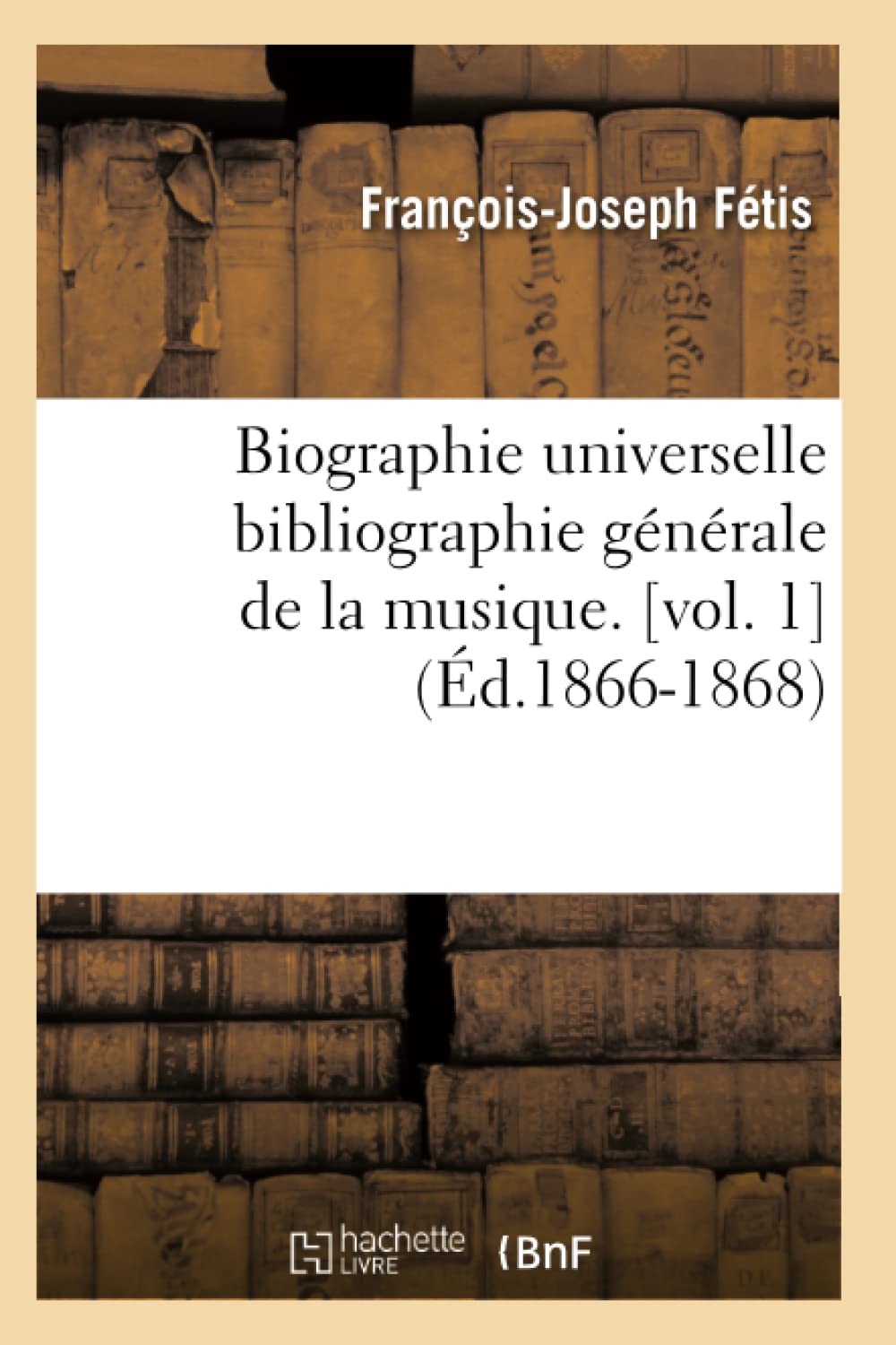 Biographie universelle bibliographie générale de la musique. (Éd.1866-1868) book