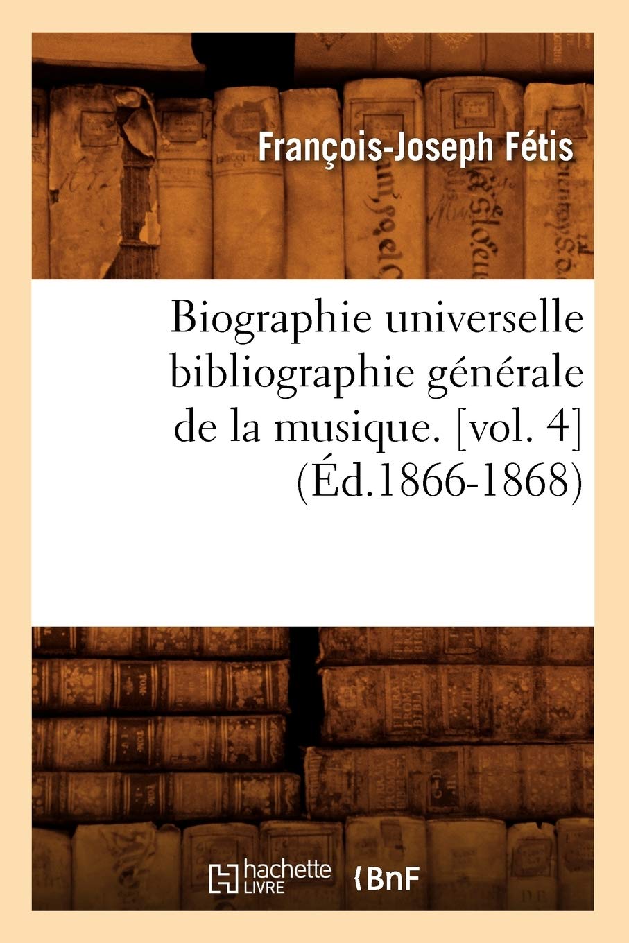 Biographie universelle bibliographie générale de la musique. (Éd.1866-1868) book