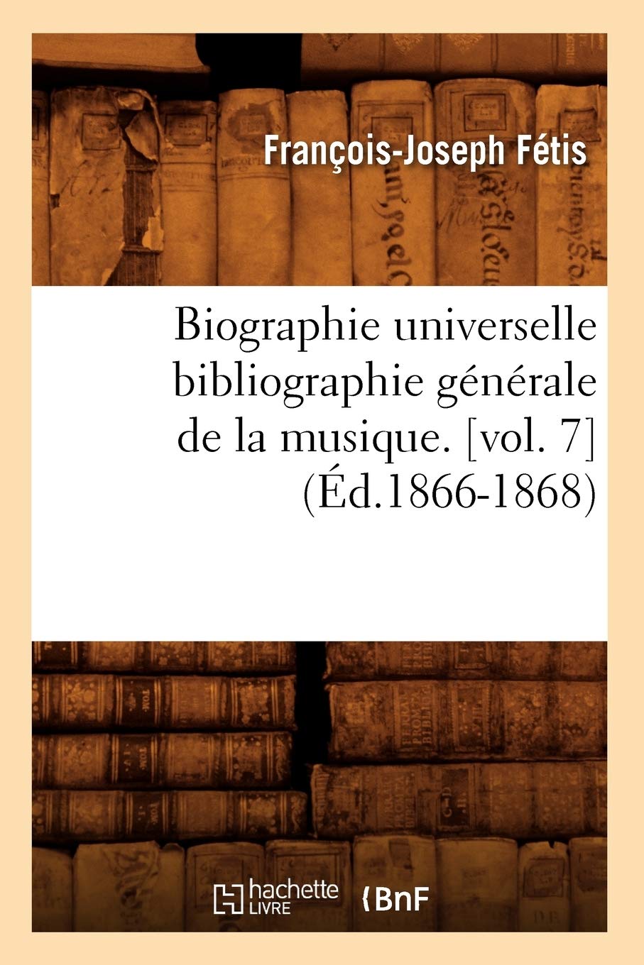 Biographie universelle bibliographie générale de la musique. (Éd.1866-1868) book