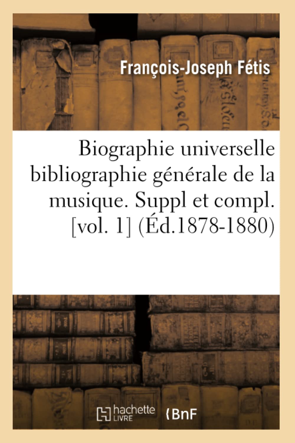 Biographie universelle bibliographie générale de la musique. Suppl et compl. (Éd.1878-1880) book