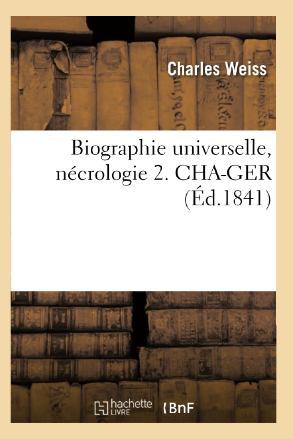 Biographie universelle, nécrologie 2. CHA-GER (Éd.1841) book