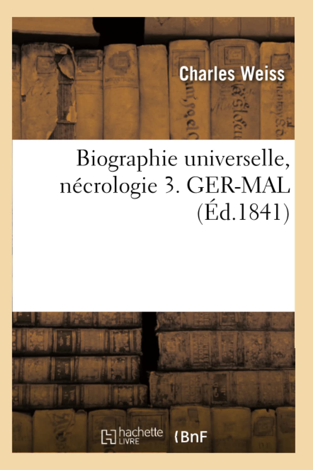 Biographie universelle, nécrologie 3. GER-MAL (Éd.1841) book