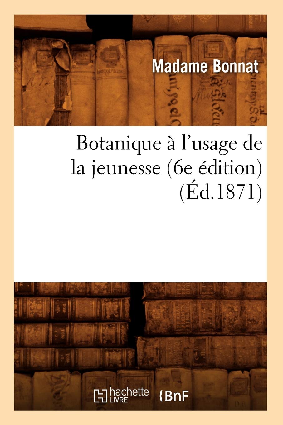 Botanique à l'usage de la jeunesse (6e édition) (Éd.1871) book