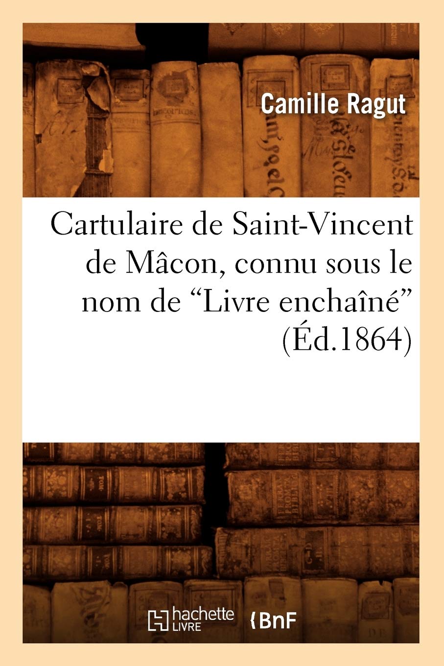 Cartulaire de Saint-Vincent de Mâcon, connu sous le nom de Livre enchaîné (Éd.1864) book