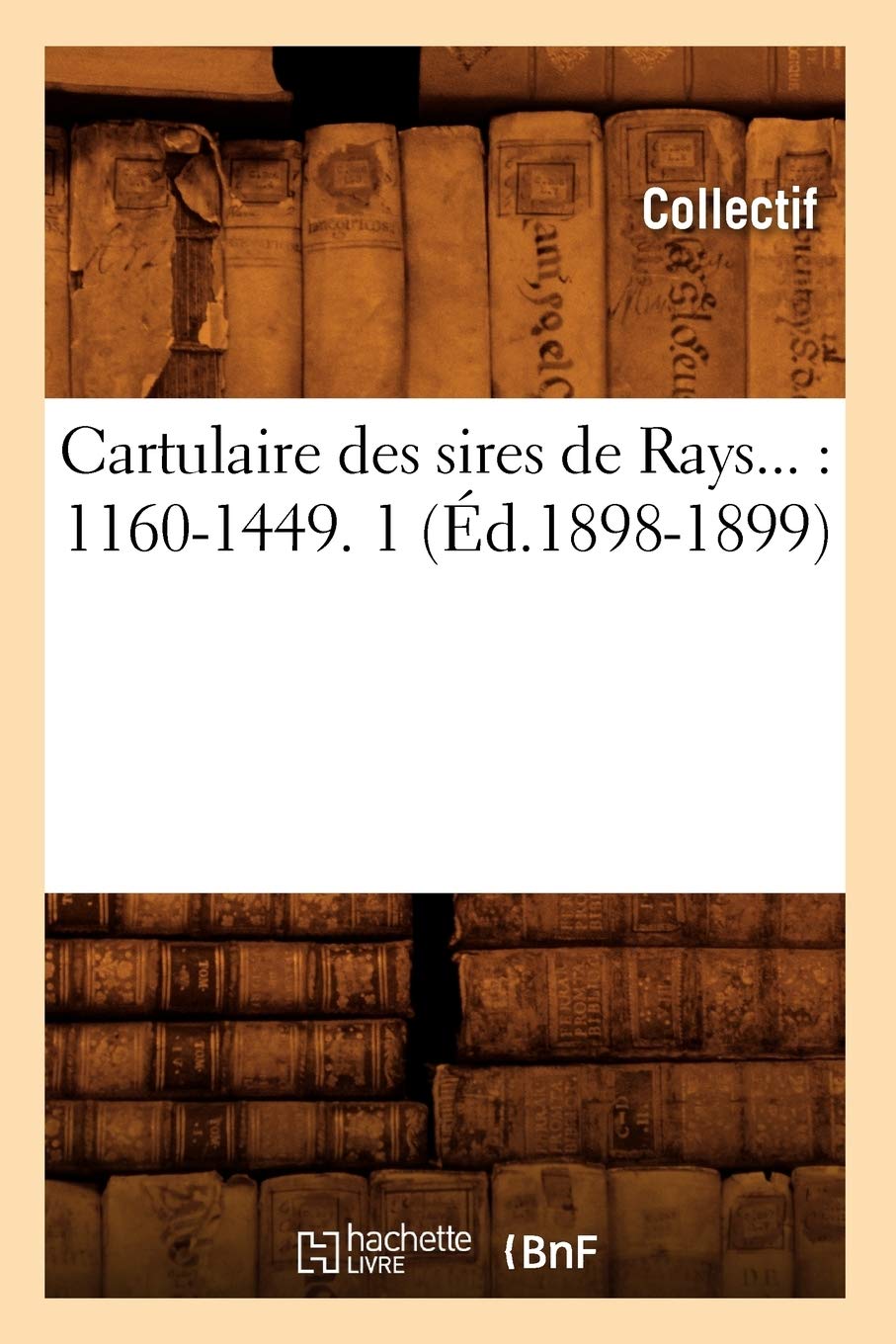 Cartulaire des sires de Rays : 1160-1449. Tome 1 (Éd.1898-1899) book
