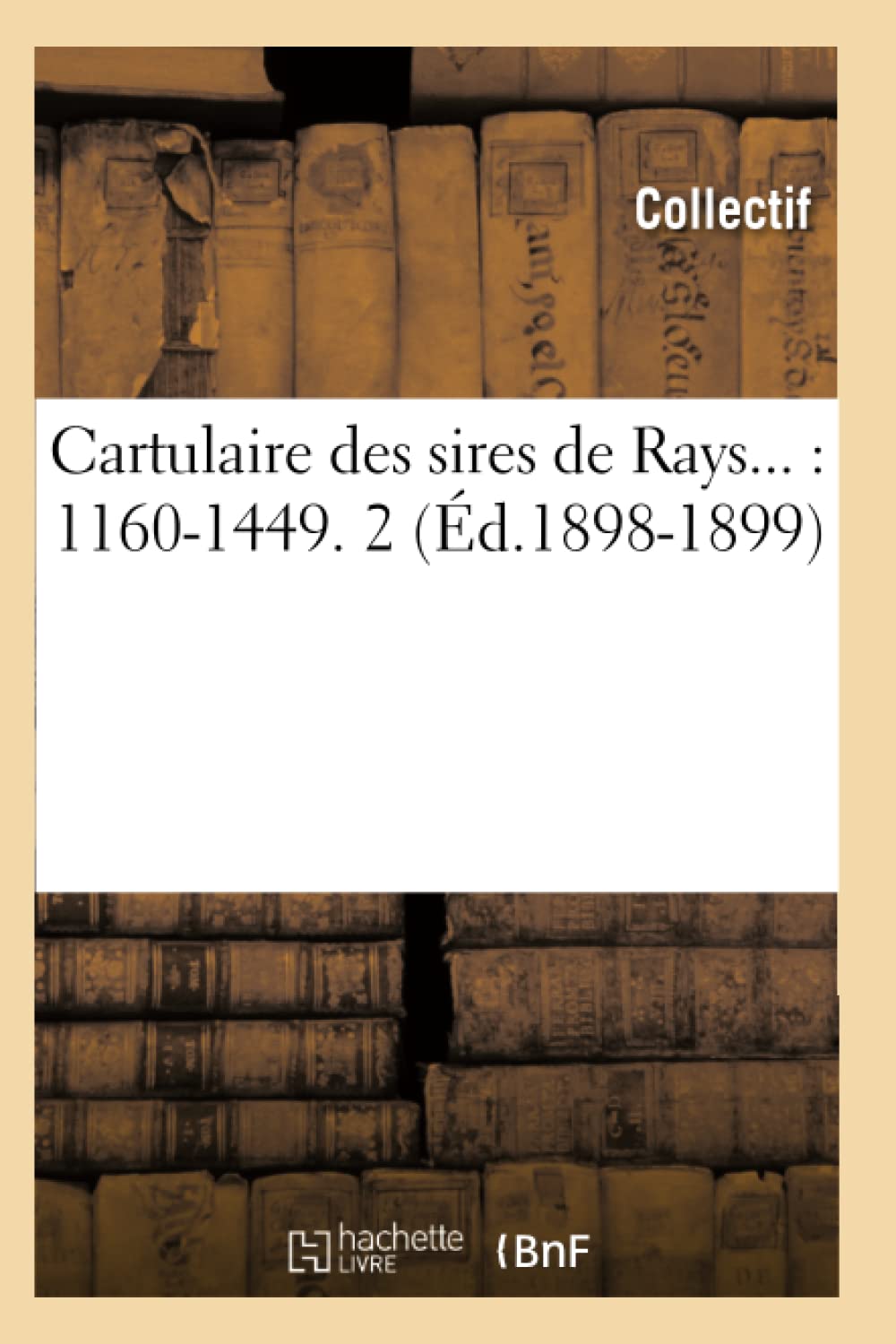 Cartulaire des sires de Rays : 1160-1449. Tome 2 (Éd.1898-1899) book
