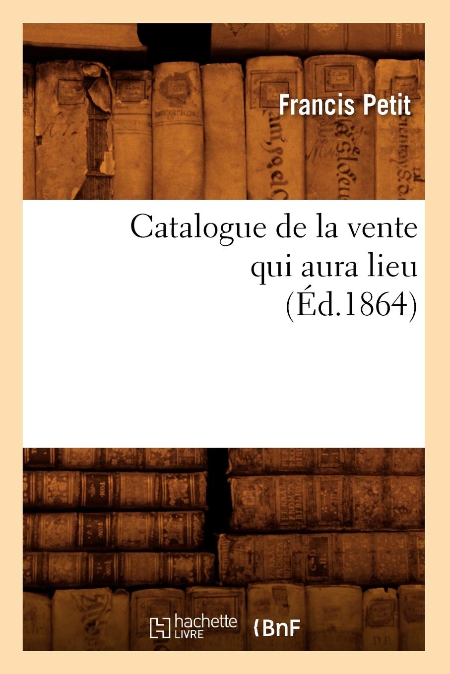 Catalogue de la vente qui aura lieu (Éd.1864) book