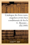 Catalogue des livres rares, singuliers et très bien conditionnés de feu le C. Bonnier (Ed.1800) book