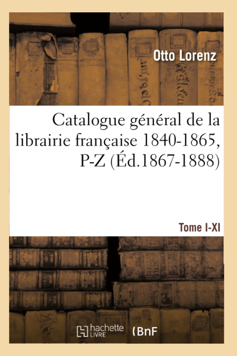 Catalogue général de la librairie française. Tome IV. 1840-1865, P-Z (Éd.1867-1888) book