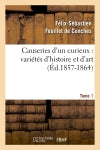 Causeries d'un curieux : variétés d'histoire et d'art, Tome 1 (Ed.1857-1864) book