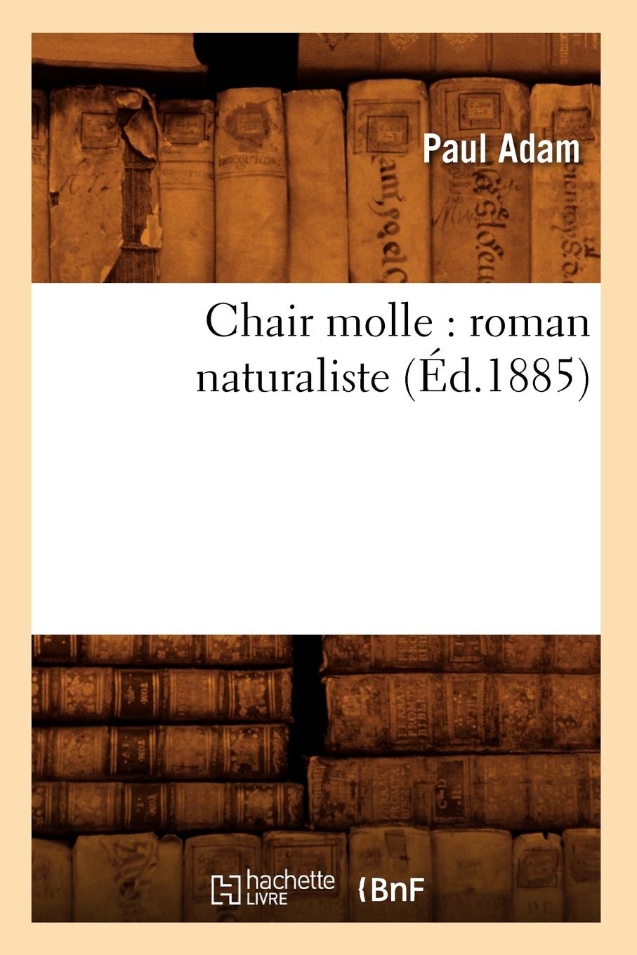 Chair molle : roman naturaliste (Éd.1885) book