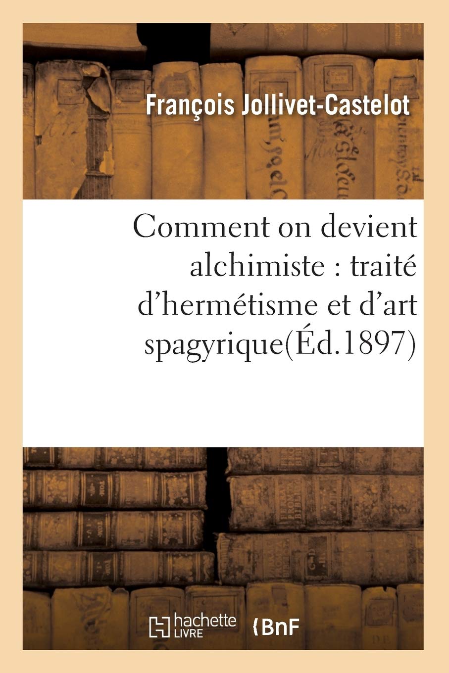 Comment on devient alchimiste : traité d'hermétisme et d'art spagyrique(Éd.1897) book