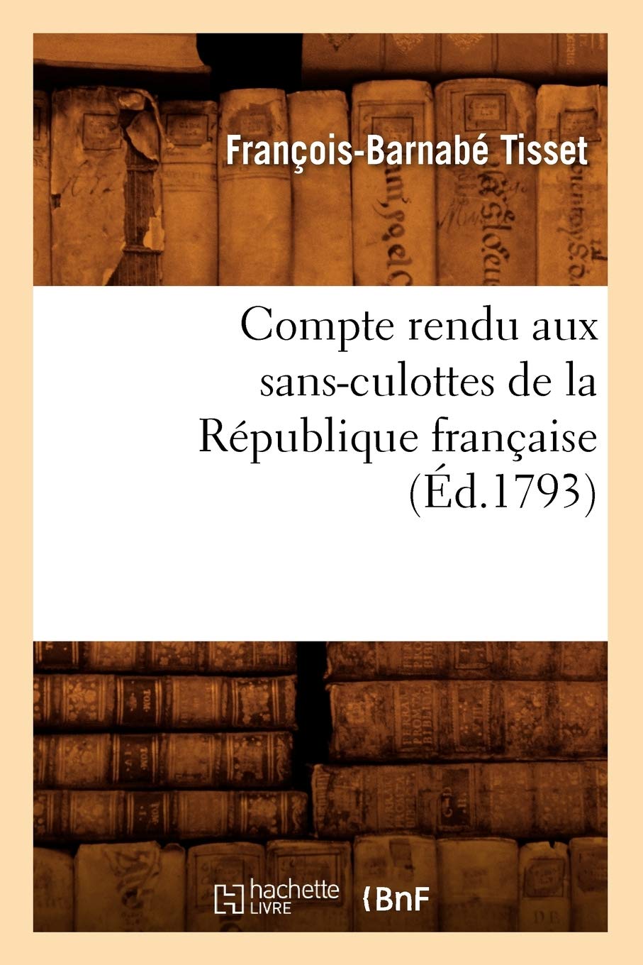 Compte rendu aux sans-culottes de la République française, (Éd.1793) book