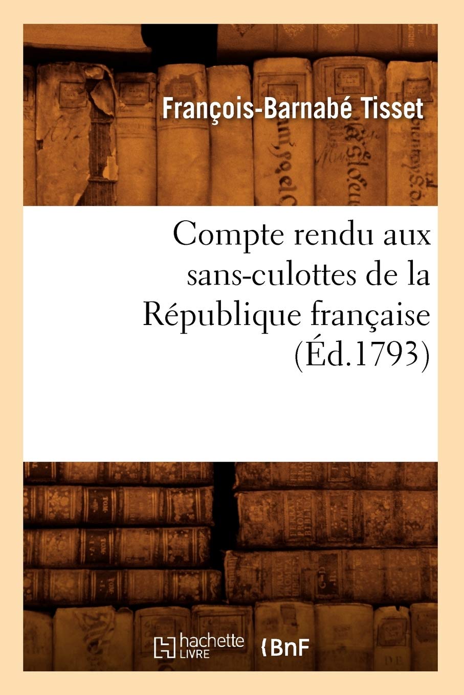 Compte rendu aux sans-culottes de la République française, (Éd.1793) book
