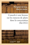 Conseils à une femme sur les moyens de plaire dans la conversation (Ed.1812) Classics