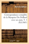 Correspondance complète de la Marquise Du Deffand avec ses amis. T. 1 (Ed.1865) book