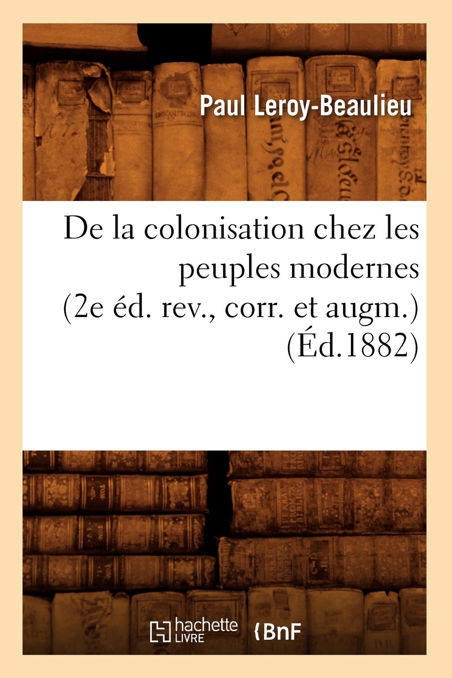 De la colonisation chez les peuples modernes (2e éd. rev., corr. et augm.) (Éd.1882) book