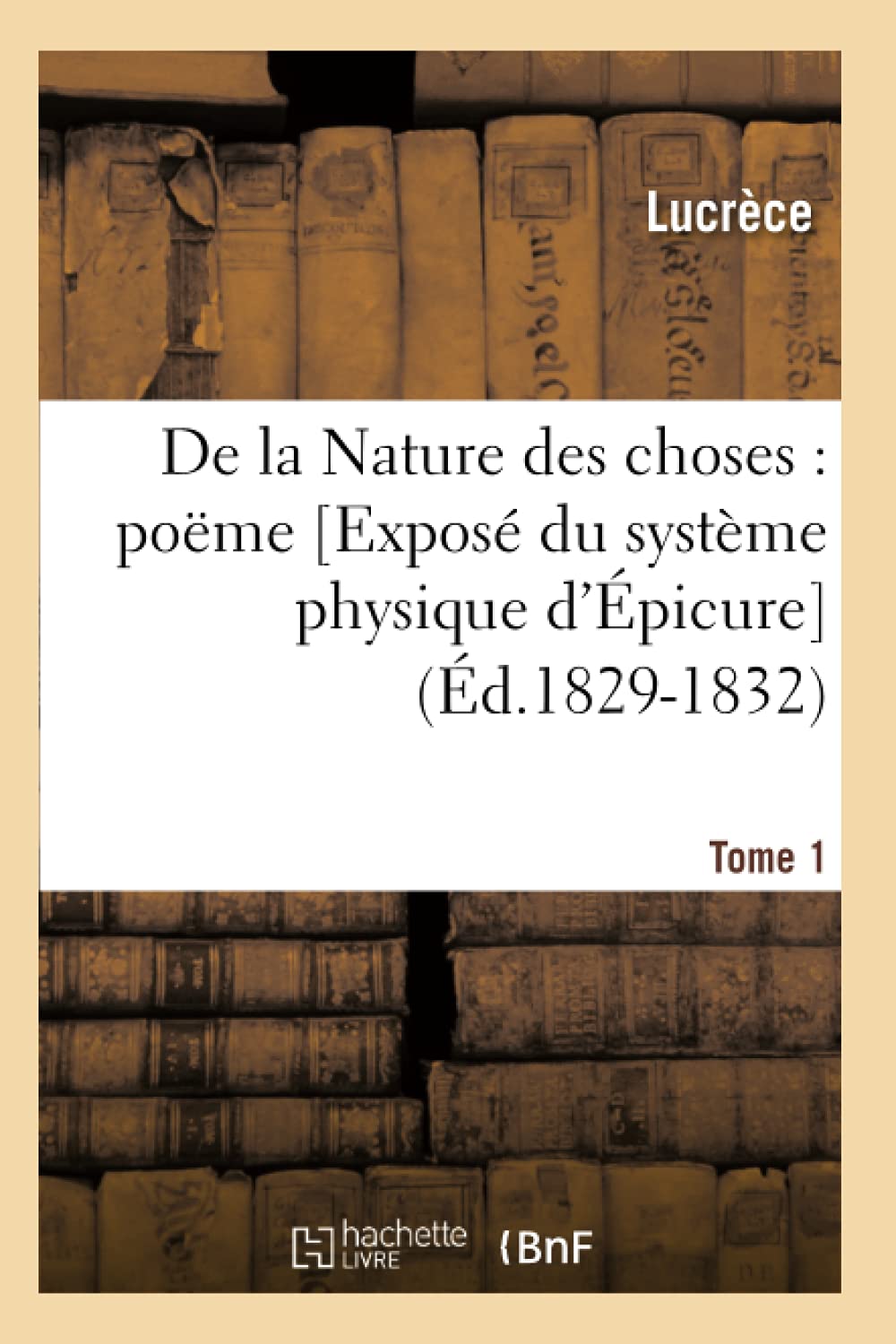 De la Nature des choses : poëme. . Tome 1 (Éd.1829-1832) book