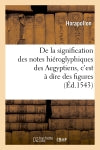 De la signification des notes hiéroglyphiques des Aegyptiens, c'est à dire des figures (Ed.1543) book