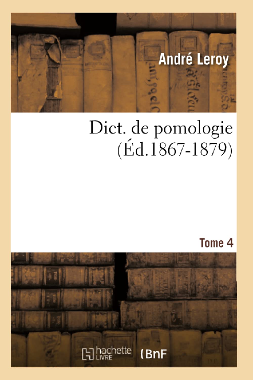 Dict. de pomologie. Tome 4 (Éd.1867-1879) book