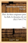 Dict. de titres originaux pour les fiefs, le domaine du roi, Tome 1 (Ed.1764-1774) Reference Books