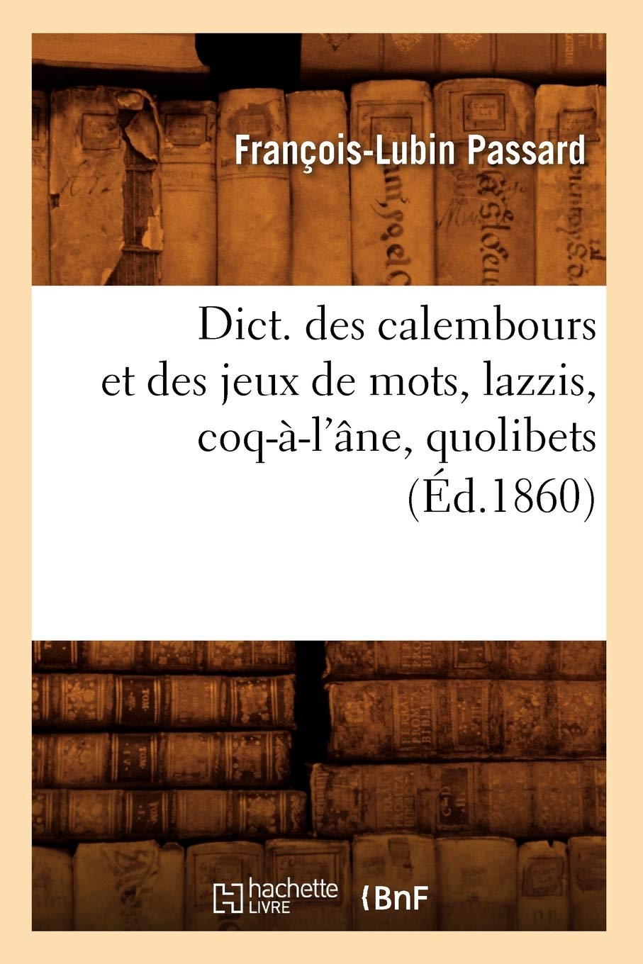 Dict. des calembours et des jeux de mots, lazzis, coq-à-l'âne, quolibets, (Éd.1860) book