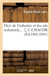 Dict. de l'industrie et des arts industriels. Tome 2, C-CHAUDR (Ed.1881-1891) Hobbies & Crafts